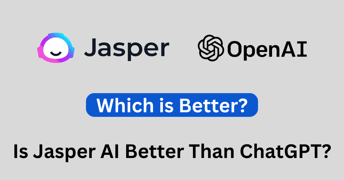 Is Jasper AI Better Than ChatGPT